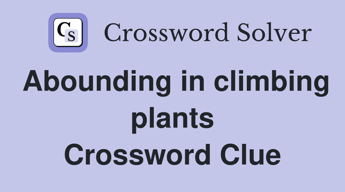 Abounding in climbing plants Crossword Clue Answers Crossword Solver